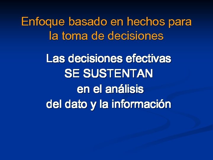 Enfoque basado en hechos para la toma de decisiones Las decisiones efectivas SE SUSTENTAN