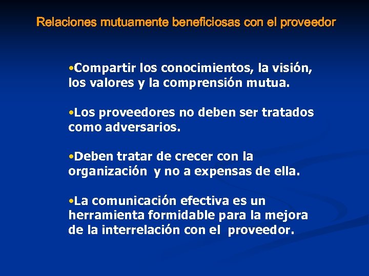 Relaciones mutuamente beneficiosas con el proveedor • Compartir los conocimientos, la visión, los valores