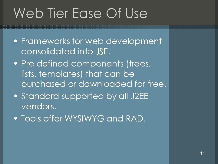 Web Tier Ease Of Use • Frameworks for web development consolidated into JSF. •