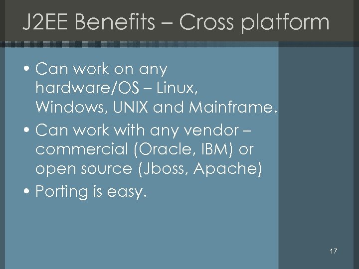 J 2 EE Benefits – Cross platform • Can work on any hardware/OS –