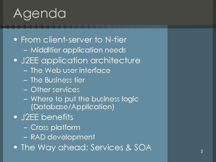 Agenda • From client-server to N-tier – Middltier application needs • J 2 EE