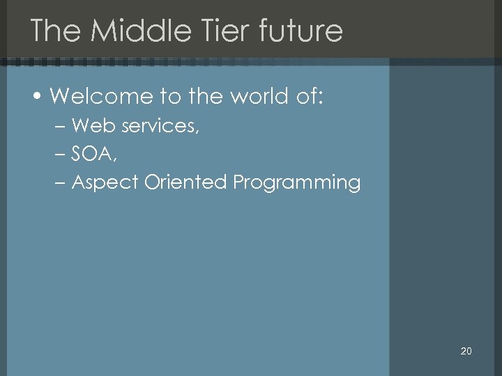 The Middle Tier future • Welcome to the world of: – Web services, –