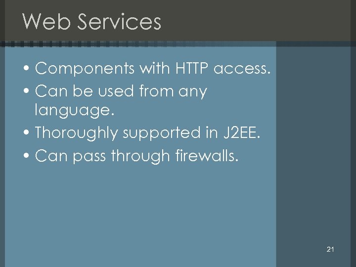 Web Services • Components with HTTP access. • Can be used from any language.