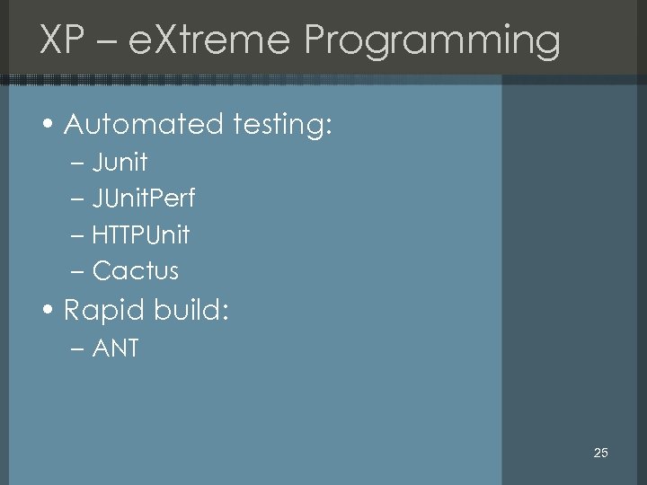 XP – e. Xtreme Programming • Automated testing: – Junit – JUnit. Perf –