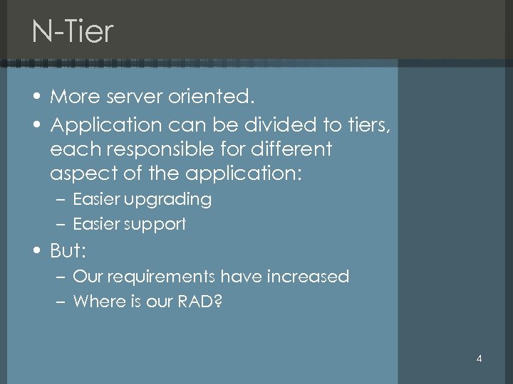 N-Tier • More server oriented. • Application can be divided to tiers, each responsible