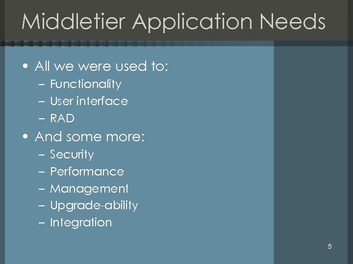 Middletier Application Needs • All we were used to: – Functionality – User interface