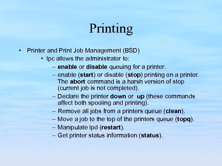 Printing • Printer and Print Job Management (BSD) • lpc allows the administrator to: