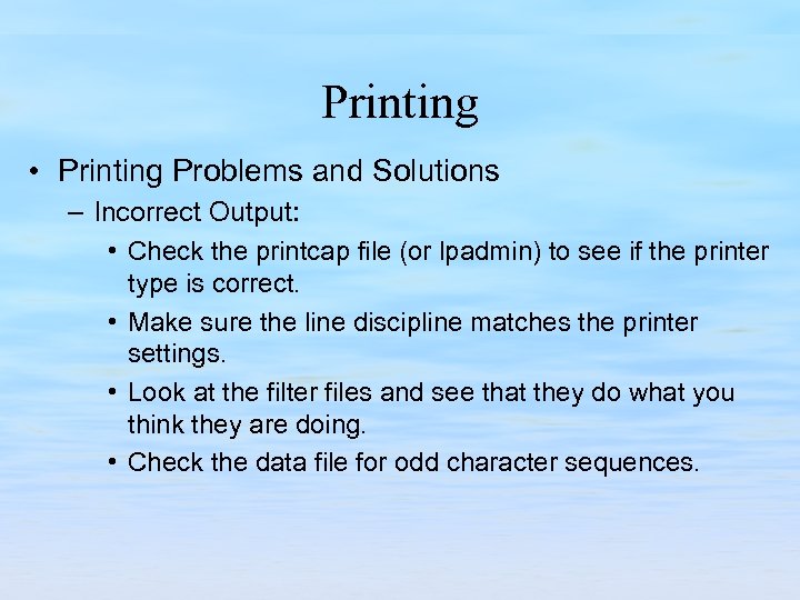 Printing • Printing Problems and Solutions – Incorrect Output: • Check the printcap file