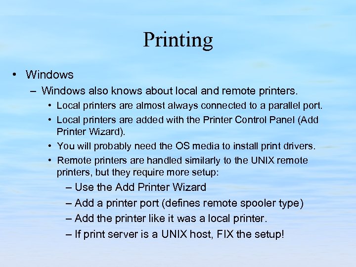 Printing • Windows – Windows also knows about local and remote printers. • Local