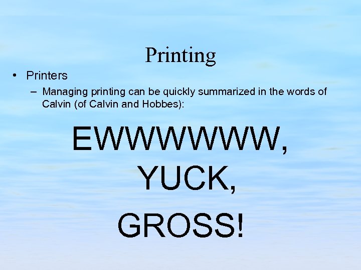 Printing • Printers – Managing printing can be quickly summarized in the words of