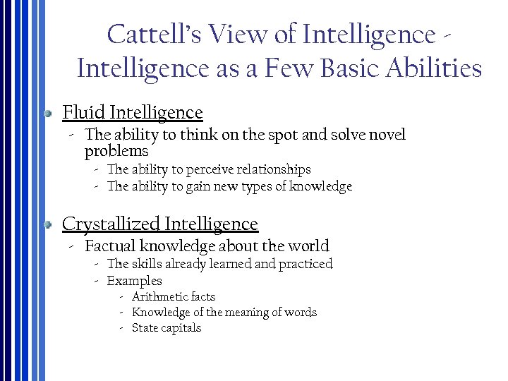 Cattell’s View of Intelligence ‐ Intelligence as a Few Basic Abilities Fluid Intelligence ‐