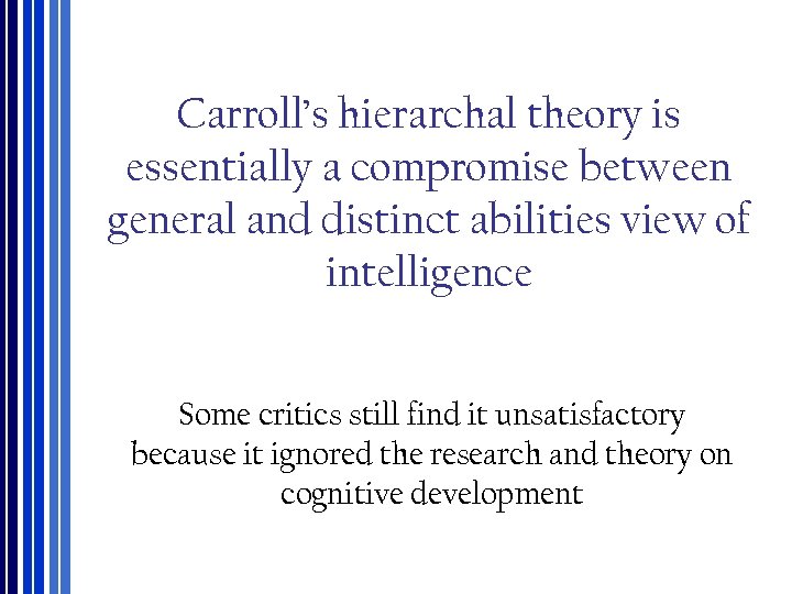 Carroll’s hierarchal theory is essentially a compromise between general and distinct abilities view of