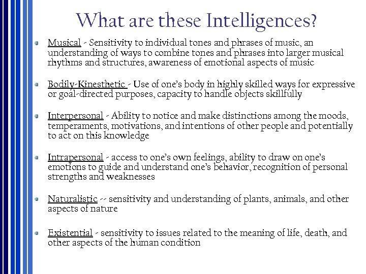 What are these Intelligences? Musical ‐ Sensitivity to individual tones and phrases of music,