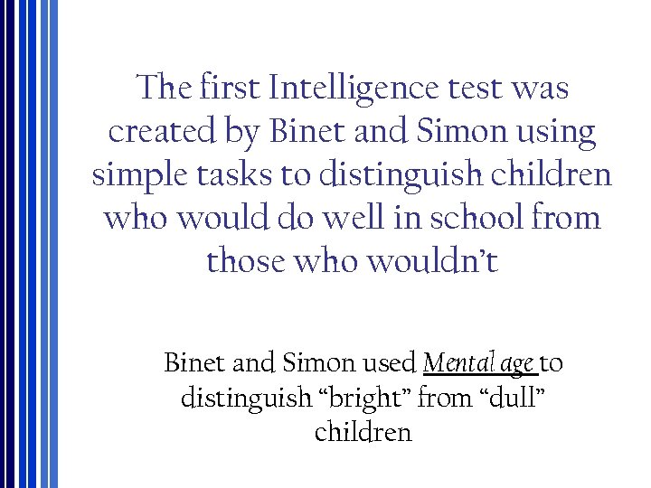 The first Intelligence test was created by Binet and Simon using simple tasks to