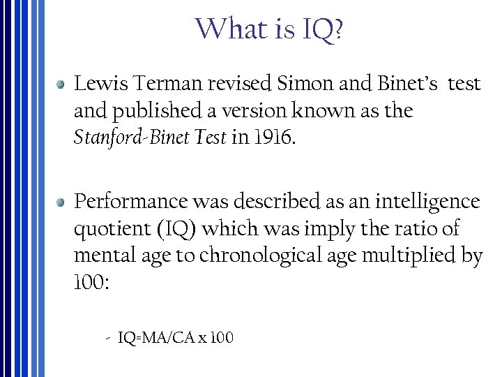 What is IQ? Lewis Terman revised Simon and Binet’s test and published a version