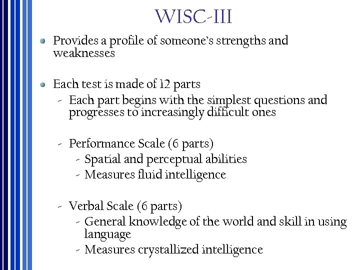 WISC‐III Provides a profile of someone’s strengths and weaknesses Each test is made of