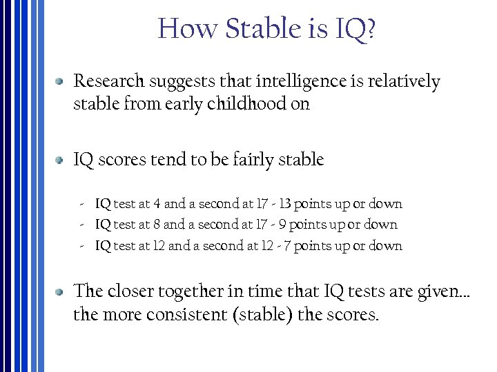 How Stable is IQ? Research suggests that intelligence is relatively stable from early childhood