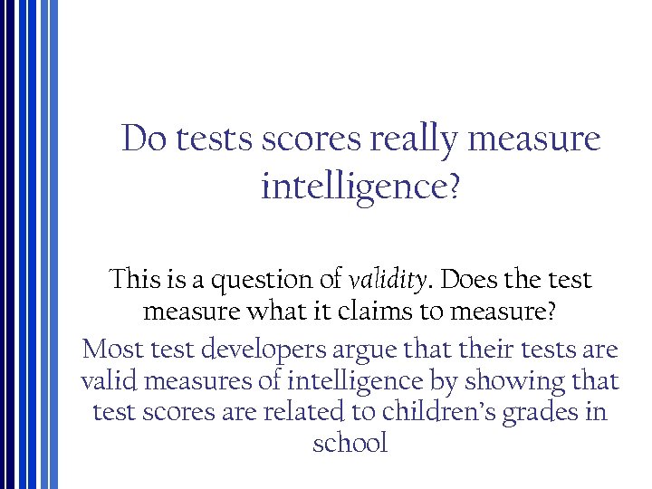 Do tests scores really measure intelligence? This is a question of validity. Does the