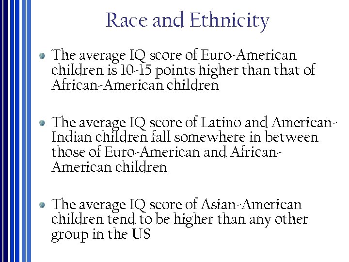 Race and Ethnicity The average IQ score of Euro‐American children is 10‐ 15 points