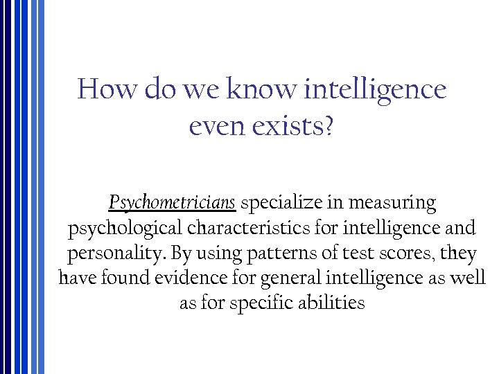 How do we know intelligence even exists? Psychometricians specialize in measuring psychological characteristics for