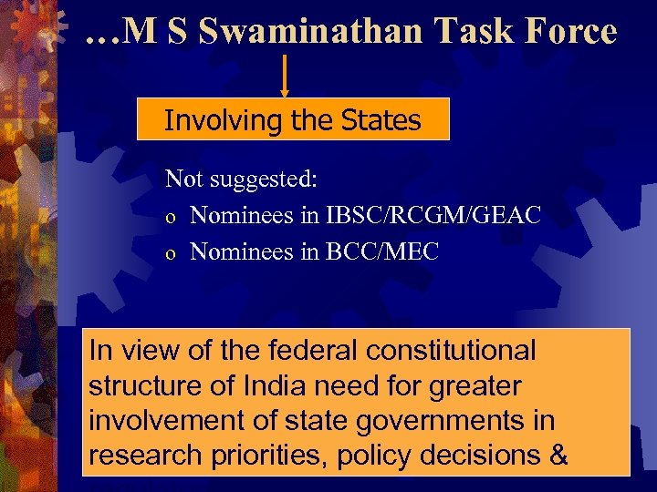 …M S Swaminathan Task Force Involving the States Not suggested: o Nominees in IBSC/RCGM/GEAC