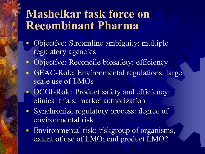 Mashelkar task force on Recombinant Pharma § § § Objective: Streamline ambiguity: multiple regulatory