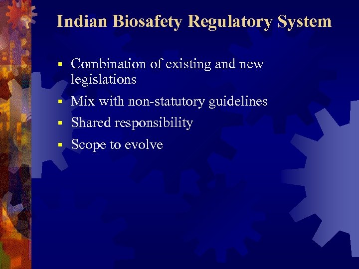 Indian Biosafety Regulatory System Combination of existing and new legislations § Mix with non-statutory