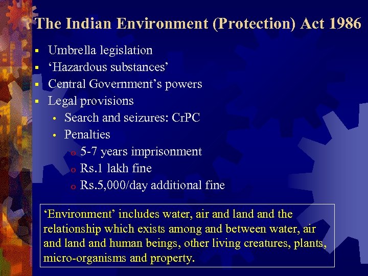 The Indian Environment (Protection) Act 1986 Umbrella legislation § ‘Hazardous substances’ § Central Government’s