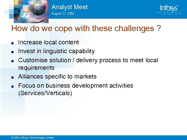 Analyst Meet August 27, 2002 How do we cope with these challenges ? ■