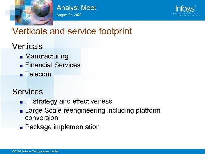 Analyst Meet August 27, 2002 Verticals and service footprint Verticals Manufacturing ■ Financial Services