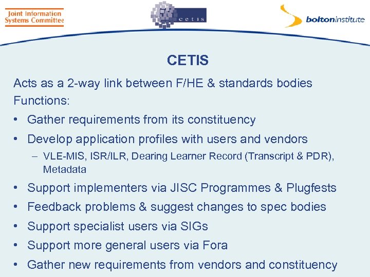 CETIS Acts as a 2 -way link between F/HE & standards bodies Functions: •