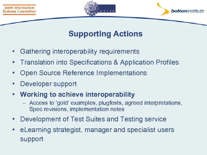 Supporting Actions • Gathering interoperability requirements • Translation into Specifications & Application Profiles •