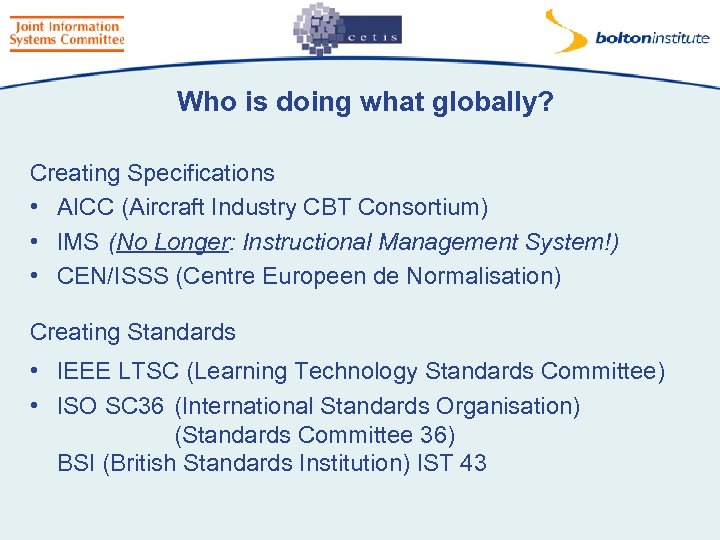 Who is doing what globally? Creating Specifications • AICC (Aircraft Industry CBT Consortium) •