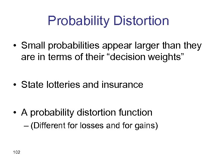 Probability Distortion • Small probabilities appear larger than they are in terms of their