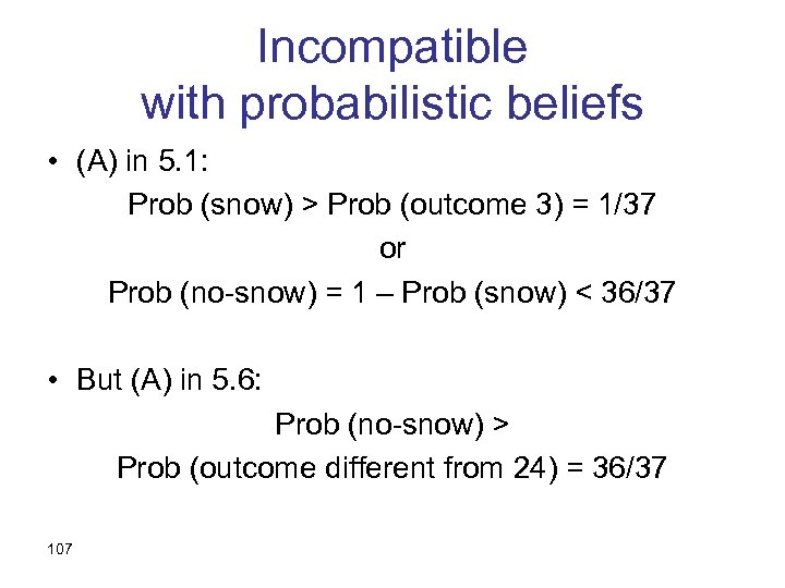 Incompatible with probabilistic beliefs • (A) in 5. 1: Prob (snow) > Prob (outcome