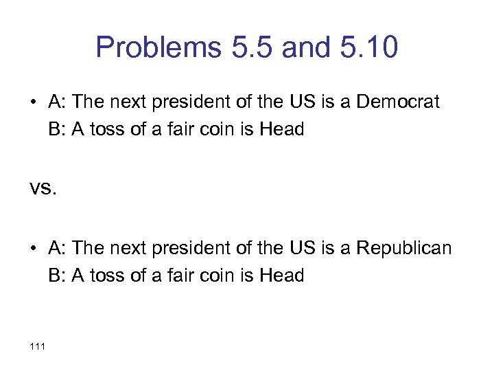 Problems 5. 5 and 5. 10 • A: The next president of the US