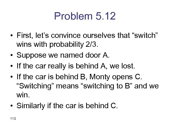 Problem 5. 12 • First, let’s convince ourselves that “switch” wins with probability 2/3.