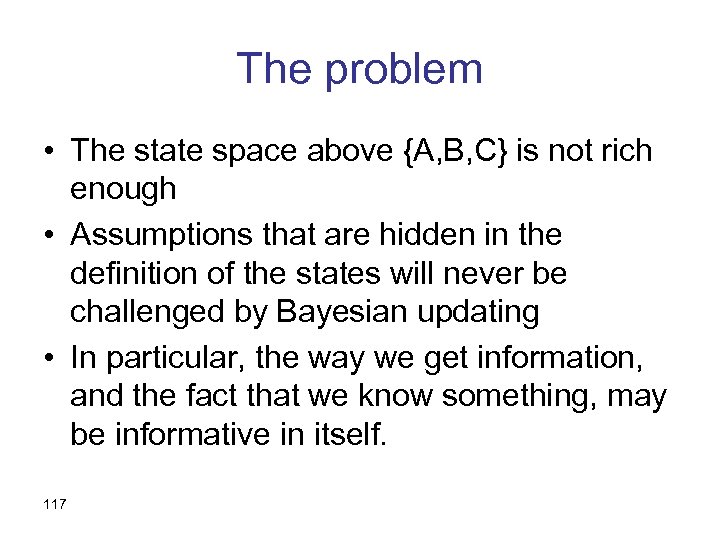 The problem • The state space above {A, B, C} is not rich enough