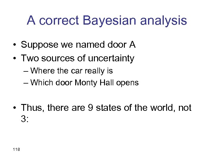 A correct Bayesian analysis • Suppose we named door A • Two sources of