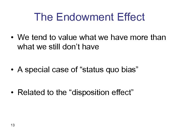 The Endowment Effect • We tend to value what we have more than what