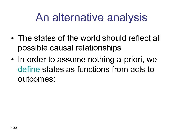 An alternative analysis • The states of the world should reflect all possible causal