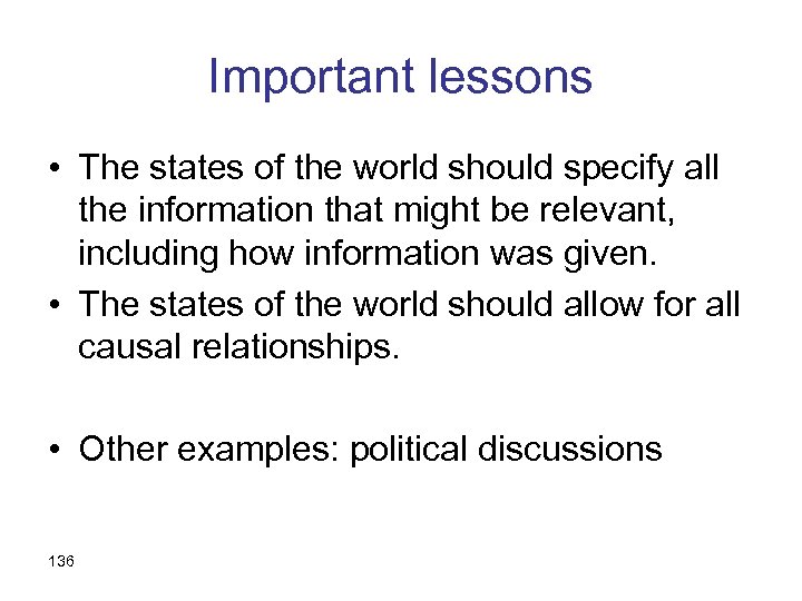 Important lessons • The states of the world should specify all the information that