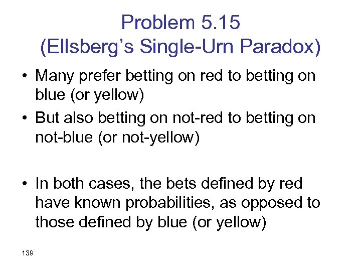 Problem 5. 15 (Ellsberg’s Single-Urn Paradox) • Many prefer betting on red to betting