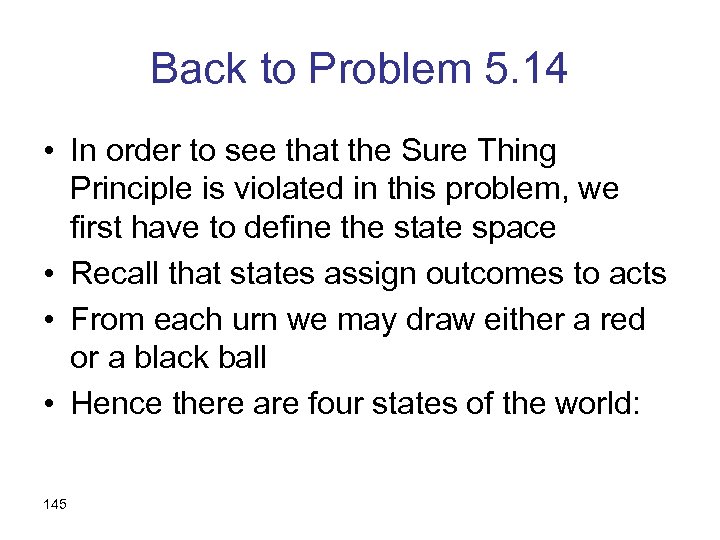 Back to Problem 5. 14 • In order to see that the Sure Thing