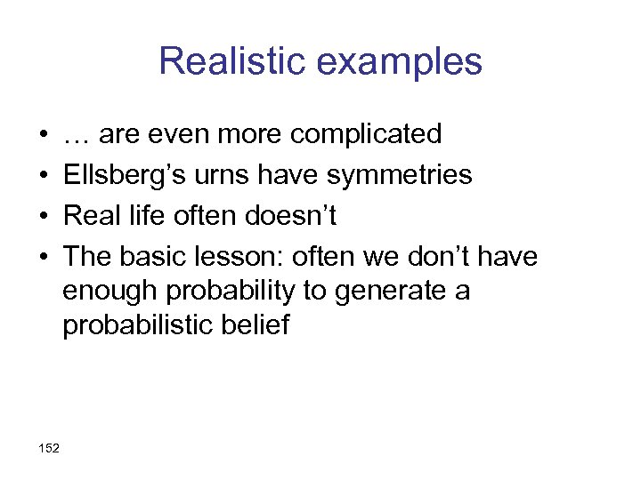 Realistic examples • • 152 … are even more complicated Ellsberg’s urns have symmetries