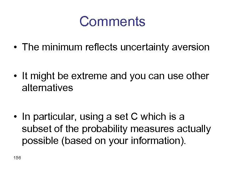 Comments • The minimum reflects uncertainty aversion • It might be extreme and you