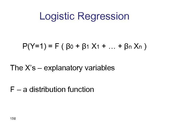 Logistic Regression P(Y=1) = F ( β 0 + β 1 X 1 +