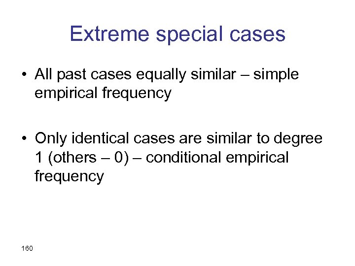 Extreme special cases • All past cases equally similar – simple empirical frequency •