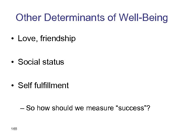 Other Determinants of Well-Being • Love, friendship • Social status • Self fulfillment –