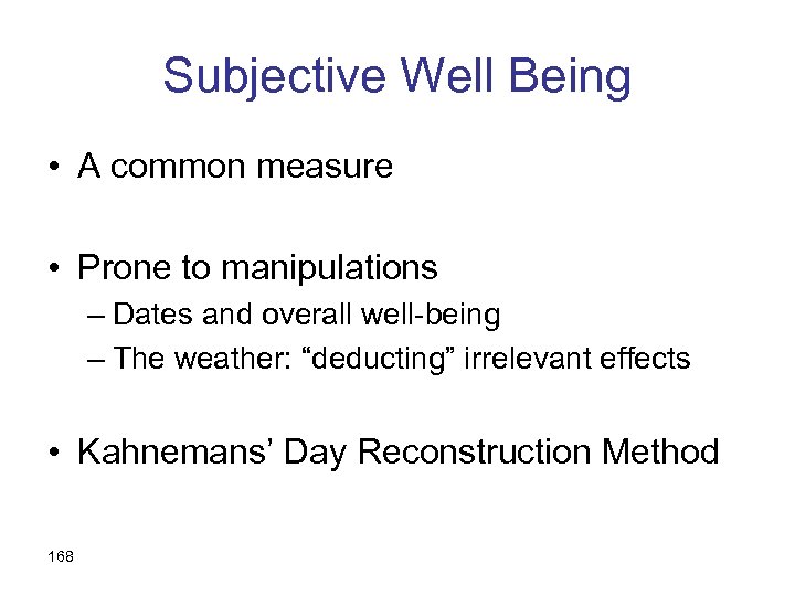 Subjective Well Being • A common measure • Prone to manipulations – Dates and